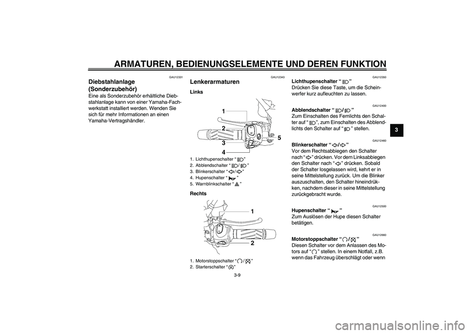 YAMAHA MT-01 2005 Betriebsanleitungen (in German) ARMATUREN, BEDIENUNGSELEMENTE UND DEREN FUNKTION
3-9
3
GAU12331
Diebstahlanlage
(Sonderzubehör) Eine als Sonderzubehör erhältliche Dieb-
stahlanlage kann von einer Yamaha-Fach-
werkstatt installie YAMAHA MT-01 2005 Betriebsanleitungen (in German) ARMATUREN, BEDIENUNGSELEMENTE UND DEREN FUNKTION
3-9
3
GAU12331
Diebstahlanlage
(Sonderzubehör) Eine als Sonderzubehör erhältliche Dieb-
stahlanlage kann von einer Yamaha-Fach-
werkstatt installie