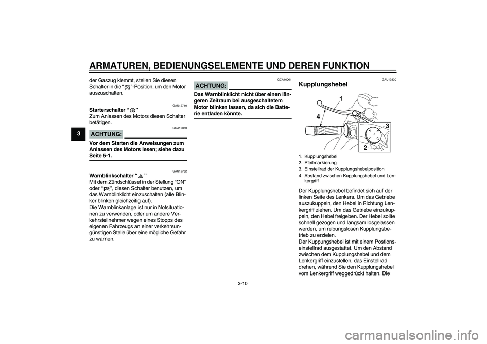 YAMAHA MT-01 2005 Betriebsanleitungen (in German) ARMATUREN, BEDIENUNGSELEMENTE UND DEREN FUNKTION
3-10
3
der Gaszug klemmt, stellen Sie diesen
Schalter in die “”-Position, um den Motor
auszuschalten.
GAU12710
Starterschalter “”
Zum Anlass YAMAHA MT-01 2005 Betriebsanleitungen (in German) ARMATUREN, BEDIENUNGSELEMENTE UND DEREN FUNKTION
3-10
3
der Gaszug klemmt, stellen Sie diesen
Schalter in die “”-Position, um den Motor
auszuschalten.
GAU12710
Starterschalter “”
Zum Anlass