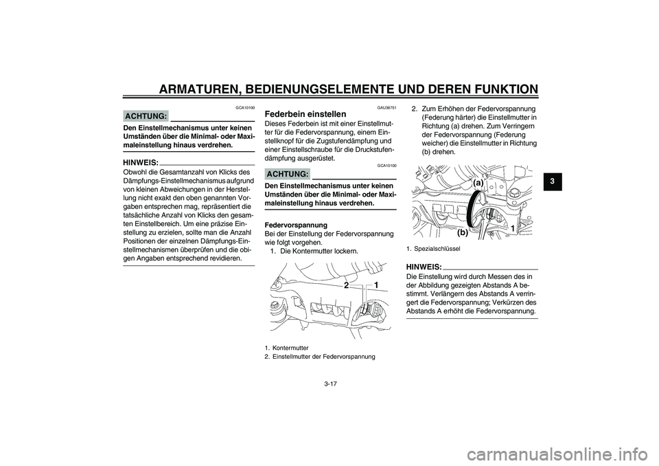 YAMAHA MT-01 2005 Betriebsanleitungen (in German) ARMATUREN, BEDIENUNGSELEMENTE UND DEREN FUNKTION
3-17
3
ACHTUNG:
GCA10100
Den Einstellmechanismus unter keinen
Umständen über die Minimal- oder Maxi-maleinstellung hinaus verdrehen.HINWEIS:Obwohl d YAMAHA MT-01 2005 Betriebsanleitungen (in German) ARMATUREN, BEDIENUNGSELEMENTE UND DEREN FUNKTION
3-17
3
ACHTUNG:
GCA10100
Den Einstellmechanismus unter keinen
Umständen über die Minimal- oder Maxi-maleinstellung hinaus verdrehen.HINWEIS:Obwohl d