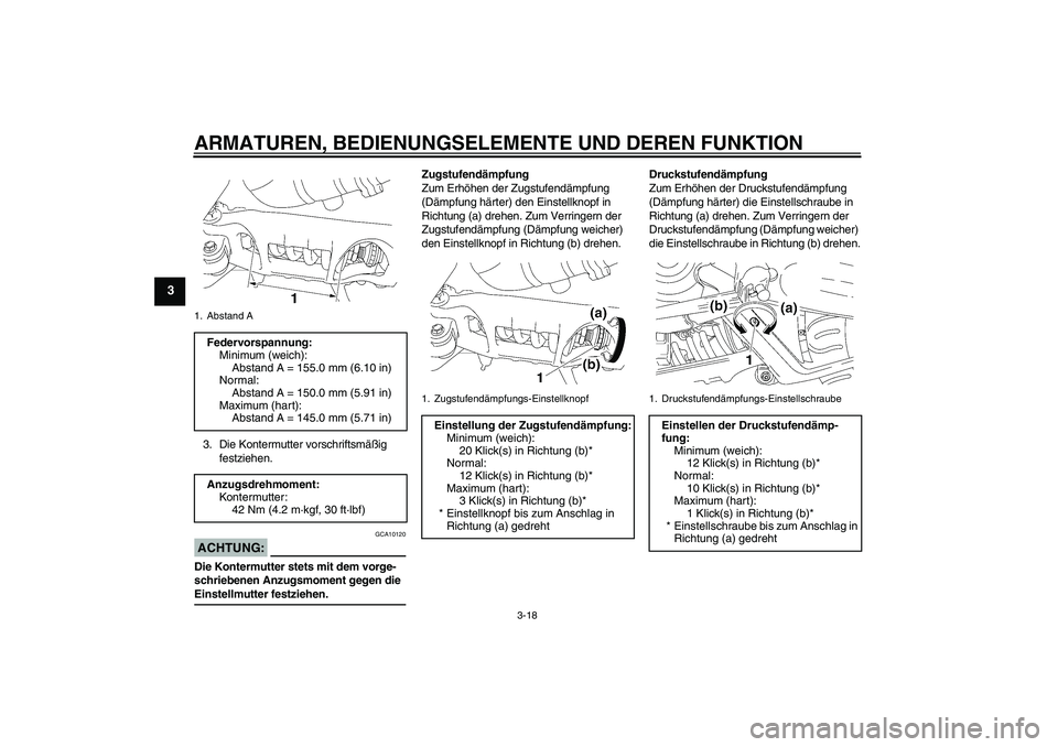 YAMAHA MT-01 2005 Betriebsanleitungen (in German) ARMATUREN, BEDIENUNGSELEMENTE UND DEREN FUNKTION
3-18
3
3. Die Kontermutter vorschriftsmäßig
festziehen.ACHTUNG:
GCA10120
Die Kontermutter stets mit dem vorge-
schriebenen Anzugsmoment gegen die Ei YAMAHA MT-01 2005 Betriebsanleitungen (in German) ARMATUREN, BEDIENUNGSELEMENTE UND DEREN FUNKTION
3-18
3
3. Die Kontermutter vorschriftsmäßig
festziehen.ACHTUNG:
GCA10120
Die Kontermutter stets mit dem vorge-
schriebenen Anzugsmoment gegen die Ei