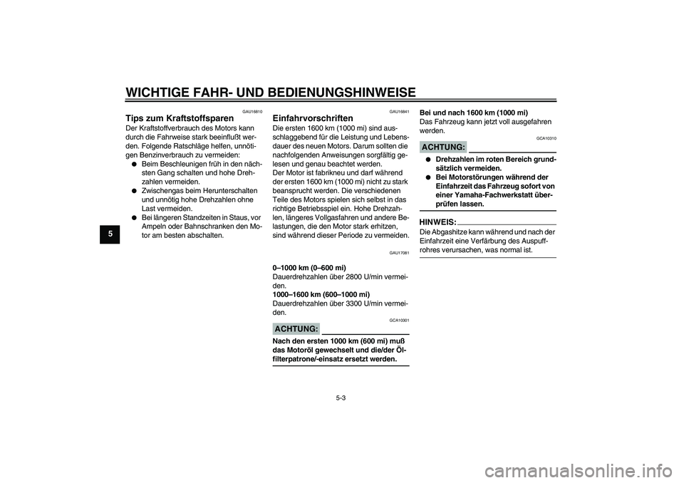 YAMAHA MT-01 2005 Betriebsanleitungen (in German) WICHTIGE FAHR- UND BEDIENUNGSHINWEISE
5-3
5
GAU16810
Tips zum Kraftstoffsparen Der Kraftstoffverbrauch des Motors kann
durch die Fahrweise stark beeinflußt wer-
den. Folgende Ratschläge helfen, unn YAMAHA MT-01 2005 Betriebsanleitungen (in German) WICHTIGE FAHR- UND BEDIENUNGSHINWEISE
5-3
5
GAU16810
Tips zum Kraftstoffsparen Der Kraftstoffverbrauch des Motors kann
durch die Fahrweise stark beeinflußt wer-
den. Folgende Ratschläge helfen, unn