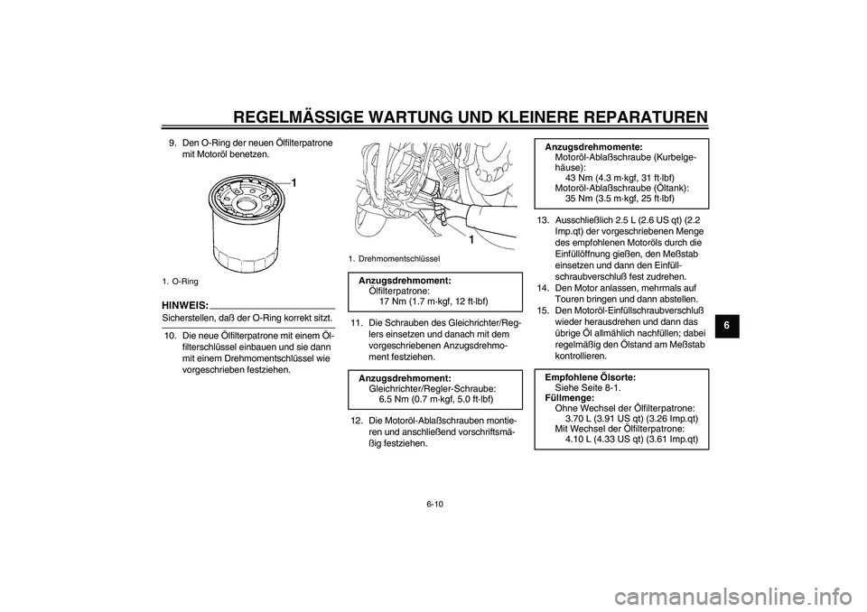 YAMAHA MT-01 2005 Betriebsanleitungen (in German) REGELMÄSSIGE WARTUNG UND KLEINERE REPARATUREN
6-10
6
9. Den O-Ring der neuen Ölfilterpatrone
mit Motoröl benetzen.HINWEIS:Sicherstellen, daß der O-Ring korrekt sitzt.
10. Die neue Ölfilterpatron YAMAHA MT-01 2005 Betriebsanleitungen (in German) REGELMÄSSIGE WARTUNG UND KLEINERE REPARATUREN
6-10
6
9. Den O-Ring der neuen Ölfilterpatrone
mit Motoröl benetzen.HINWEIS:Sicherstellen, daß der O-Ring korrekt sitzt.
10. Die neue Ölfilterpatron