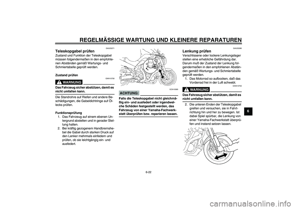 YAMAHA MT-01 2005 Betriebsanleitungen (in German) REGELMÄSSIGE WARTUNG UND KLEINERE REPARATUREN
6-22
6
GAU23271
Teleskopgabel prüfen Zustand und Funktion der Teleskopgabel
müssen folgendermaßen in den empfohle-
nen Abständen gemäß Wartungs- u YAMAHA MT-01 2005 Betriebsanleitungen (in German) REGELMÄSSIGE WARTUNG UND KLEINERE REPARATUREN
6-22
6
GAU23271
Teleskopgabel prüfen Zustand und Funktion der Teleskopgabel
müssen folgendermaßen in den empfohle-
nen Abständen gemäß Wartungs- u
