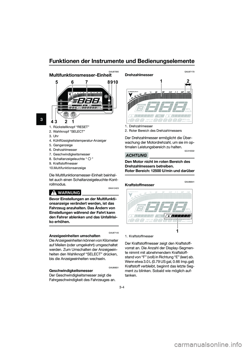 YAMAHA MT-03 2020  Betriebsanleitungen (in German) Funktionen der Instrumente und Bedienungselemente
3-4
3
GAU87090
Multifunktionsmesser-Einheit
Die Multifunktionsmesser-Einheit beinhal-
tet auch einen Schaltanzeigeleuchte-Kont-
rollmodus.
WARNUNG
GWA