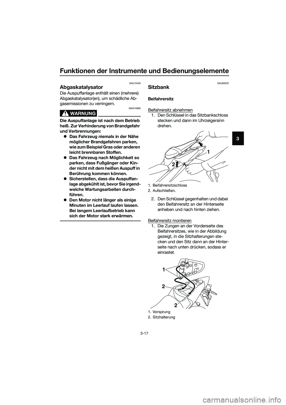 YAMAHA MT-03 2020 Betriebsanleitungen (in German) Funktionen der Instrumente und Bedienungselemente
3-17
3
GAU13435
Abgaskatalysator
Die Auspuffanlage enthält einen (mehrere)
Abgaskatalysator(en), um schädliche Ab-
gasemissionen zu verringern.
WAR YAMAHA MT-03 2020 Betriebsanleitungen (in German) Funktionen der Instrumente und Bedienungselemente
3-17
3
GAU13435
Abgaskatalysator
Die Auspuffanlage enthält einen (mehrere)
Abgaskatalysator(en), um schädliche Ab-
gasemissionen zu verringern.
WAR