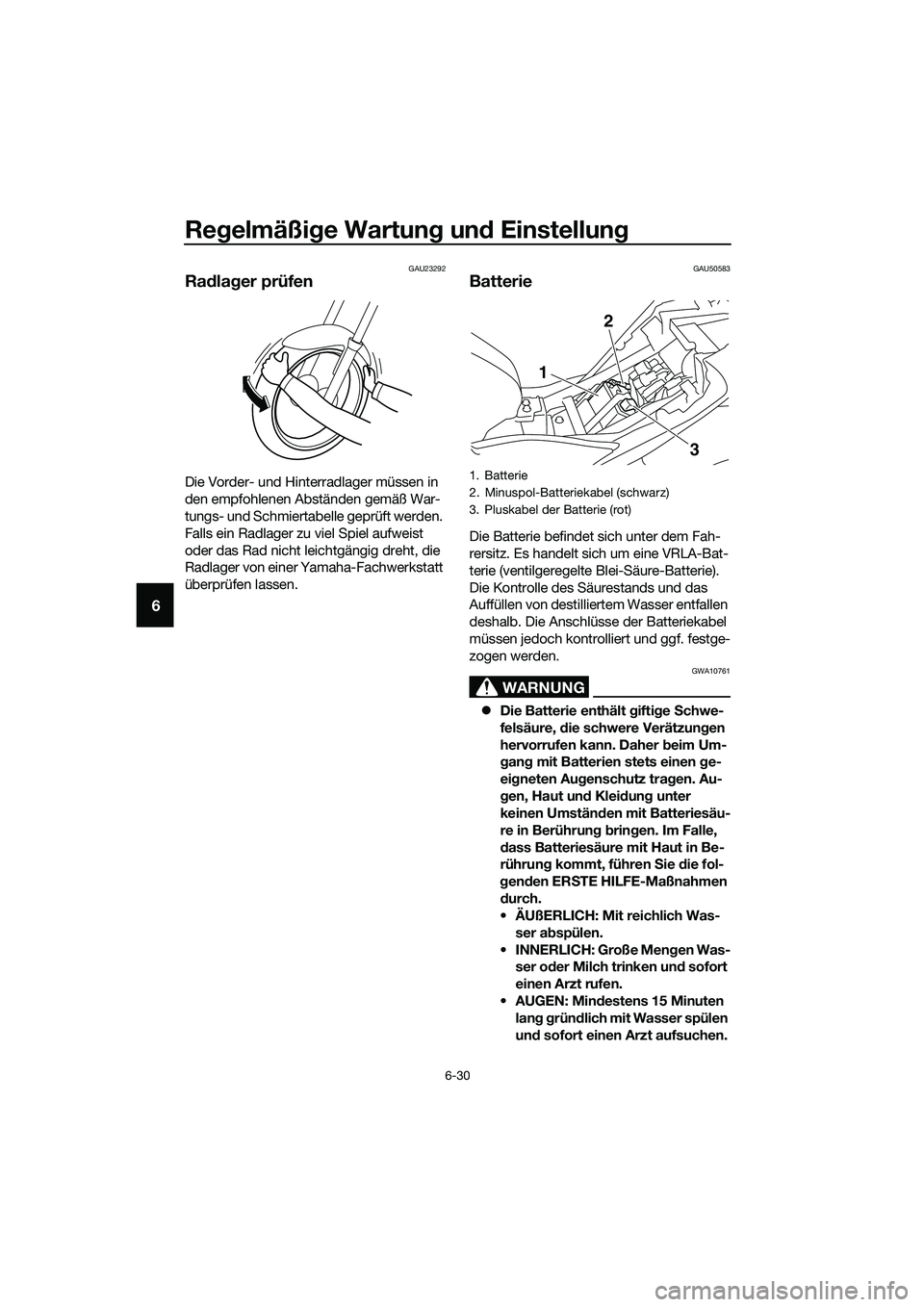 YAMAHA MT-03 2020 Betriebsanleitungen (in German) Regelmäßige Wartung und Einstellung
6-30
6
GAU23292
Radlager prüfen
Die Vorder- und Hinterradlager müssen in
den empfohlenen Abständen gemäß War-
tungs- und Schmiertabelle geprüft werden.
Fa YAMAHA MT-03 2020 Betriebsanleitungen (in German) Regelmäßige Wartung und Einstellung
6-30
6
GAU23292
Radlager prüfen
Die Vorder- und Hinterradlager müssen in
den empfohlenen Abständen gemäß War-
tungs- und Schmiertabelle geprüft werden.
Fa
