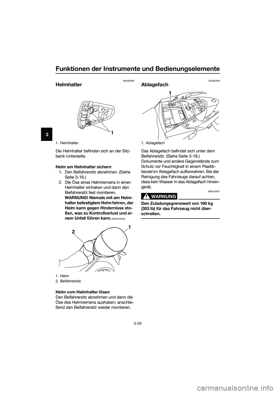 YAMAHA MT-03 2018 Betriebsanleitungen (in German) Funktionen der Instrumente un d Be dienung selemente
3-20
3
GAU62930
Helmhalter
Die Helmhalter befinden sich an der Sitz-
bank-Unterseite.
Helm am Helmhalter sichern
1. Den Beifahrersitz abnehmen. (Si YAMAHA MT-03 2018 Betriebsanleitungen (in German) Funktionen der Instrumente un d Be dienung selemente
3-20
3
GAU62930
Helmhalter
Die Helmhalter befinden sich an der Sitz-
bank-Unterseite.
Helm am Helmhalter sichern
1. Den Beifahrersitz abnehmen. (Si