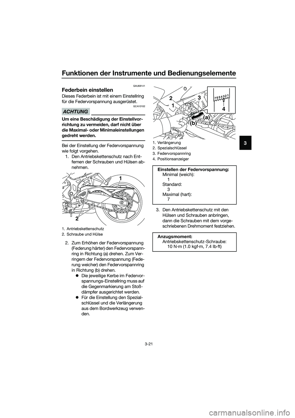 YAMAHA MT-03 2018 Betriebsanleitungen (in German) Funktionen der Instrumente un d Be dienun gselemente
3-21
3
GAU68141
Fe der bein einstellen
Dieses Federbein ist mit einem Einstellring
für die Federvorspannung ausgerüstet.
ACHTUNG
GCA10102
Um ein YAMAHA MT-03 2018 Betriebsanleitungen (in German) Funktionen der Instrumente un d Be dienun gselemente
3-21
3
GAU68141
Fe der bein einstellen
Dieses Federbein ist mit einem Einstellring
für die Federvorspannung ausgerüstet.
ACHTUNG
GCA10102
Um ein