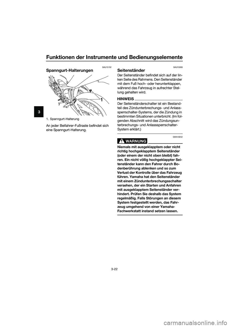 YAMAHA MT-03 2018 Betriebsanleitungen (in German) Funktionen der Instrumente un d Be dienung selemente
3-22
3
GAU15152
Spann gurt-Halterung en
An jeder Beifahrer-Fußraste befindet sich
eine Spanngurt-Halterung.
GAU15306
Seitenstän der
Der Seitenst YAMAHA MT-03 2018 Betriebsanleitungen (in German) Funktionen der Instrumente un d Be dienung selemente
3-22
3
GAU15152
Spann gurt-Halterung en
An jeder Beifahrer-Fußraste befindet sich
eine Spanngurt-Halterung.
GAU15306
Seitenstän der
Der Seitenst