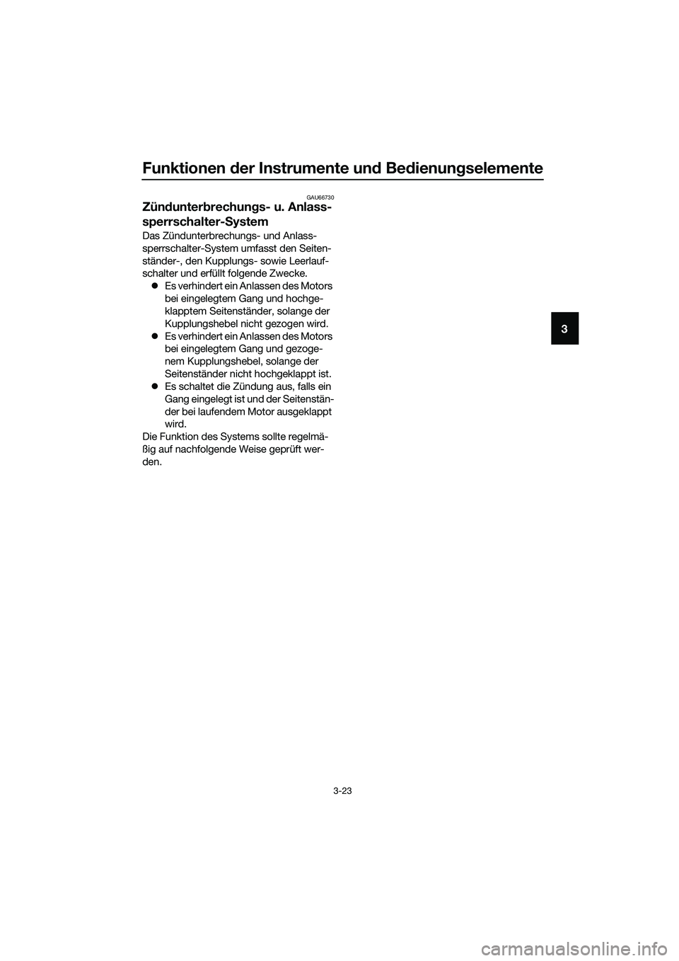 YAMAHA MT-03 2018  Betriebsanleitungen (in German) Funktionen der Instrumente un d Be dienun gselemente
3-23
3
GAU66730
Zünd unter brechun gs- u. Anlass-
sperrschalter- System
Das Zündunterbrechungs- und Anlass-
sperrschalter-System umfasst den Seit