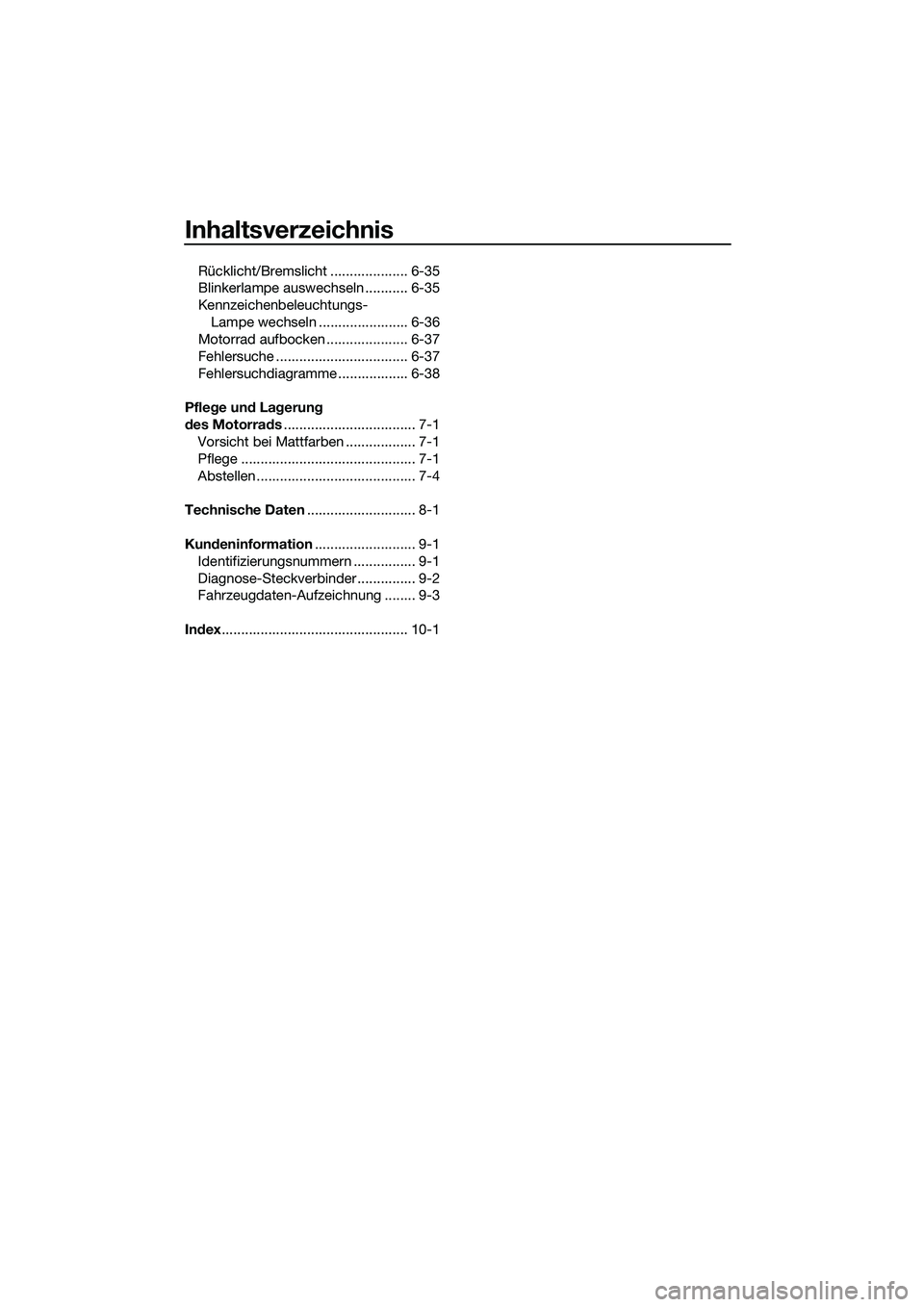 YAMAHA MT-03 2018  Betriebsanleitungen (in German) Inhaltsverzeichnis
Rücklicht/Bremslicht .................... 6-35
Blinkerlampe auswechseln ........... 6-35
Kennzeichenbeleuchtungs-Lampe wechseln ....................... 6-36
Motorrad aufbocken ....