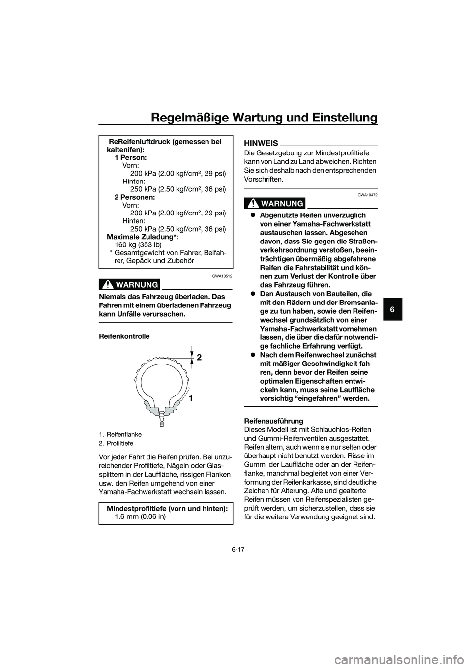 YAMAHA MT-03 2018 Betriebsanleitungen (in German) Regelmäßi ge Wartun g un d Einstellun g
6-17
6
WARNUNG
GWA10512
Niemals das Fahrzeu g ü berla den. Das
Fahren mit einem ü berla denen Fahrzeu g
kann Unfälle verursachen.
Reifenkontrolle
Vor jed YAMAHA MT-03 2018 Betriebsanleitungen (in German) Regelmäßi ge Wartun g un d Einstellun g
6-17
6
WARNUNG
GWA10512
Niemals das Fahrzeu g ü berla den. Das
Fahren mit einem ü berla denen Fahrzeu g
kann Unfälle verursachen.
Reifenkontrolle
Vor jed