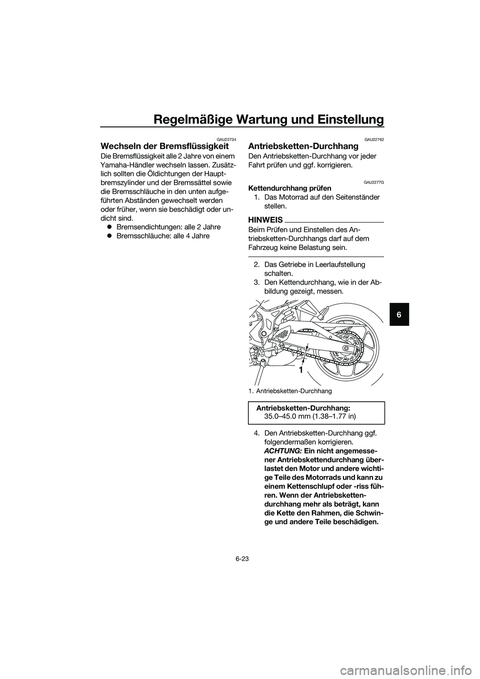 YAMAHA MT-03 2018 Betriebsanleitungen (in German) Regelmäßi ge Wartun g un d Einstellun g
6-23
6
GAU22734
Wechseln der Bremsflüssi gkeit
Die Bremsflüssigkeit alle 2 Jahre von einem
Yamaha-Händler wechseln lassen. Zusätz- lich sollten die Öld YAMAHA MT-03 2018 Betriebsanleitungen (in German) Regelmäßi ge Wartun g un d Einstellun g
6-23
6
GAU22734
Wechseln der Bremsflüssi gkeit
Die Bremsflüssigkeit alle 2 Jahre von einem
Yamaha-Händler wechseln lassen. Zusätz- lich sollten die Öld