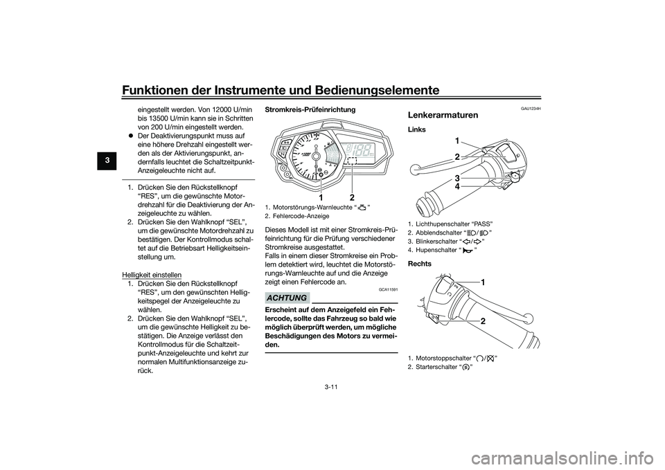 YAMAHA MT-03 2016  Betriebsanleitungen (in German) Funktionen der Instru mente un d Be dienun gselemente
3-11
3
eingestellt werden. Von 12000 U/min 
bis 13500 U/min kann sie in Schritten 
von 200 U/min eingestellt werden.
 Der Deaktivierungspunkt m