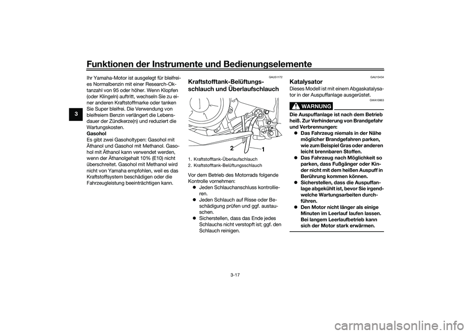 YAMAHA MT-03 2016  Betriebsanleitungen (in German) Funktionen der Instru mente un d Be dienun gselemente
3-17
3
Ihr Yamaha-Motor ist ausgelegt für bleifrei-
es Normalbenzin mit einer Research-Ok-
tanzahl von 95 oder höher. Wenn Klopfen 
(oder Klinge
