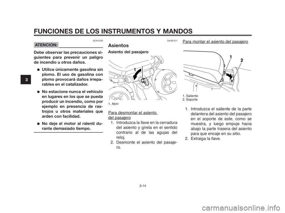 YAMAHA MT-03 2012  Manuale de Empleo (in Spanish) FUNCIONES DE LOS INSTRUMENTOS Y MANDOS
3-14
1
2
3
4
5
6
7
8
9
10
Para montar el asiento del pasajero
1. Saliente
2. Soporte
1. Introduzca el saliente de la parte
delantera del asiento del pasajero
en 