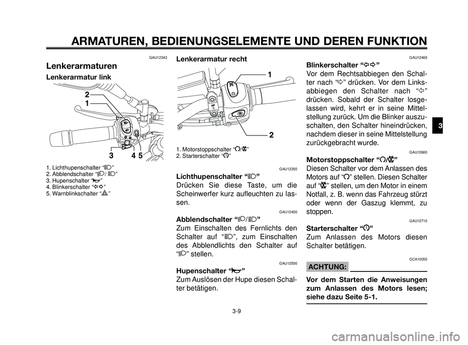 YAMAHA MT-03 2006 Betriebsanleitungen (in German) 1
2
3
4
5
6
7
8
9
10
ARMATUREN, BEDIENUNGSELEMENTE UND DEREN FUNKTION
3-9
GAU12343
Lenkerarmaturen
Lenkerarmatur link
1. Lichthupenschalter “1”
2. Abblendschalter “2/ 1”
3. Hupenschalter “o YAMAHA MT-03 2006 Betriebsanleitungen (in German) 1
2
3
4
5
6
7
8
9
10
ARMATUREN, BEDIENUNGSELEMENTE UND DEREN FUNKTION
3-9
GAU12343
Lenkerarmaturen
Lenkerarmatur link
1. Lichthupenschalter “1”
2. Abblendschalter “2/ 1”
3. Hupenschalter “o
