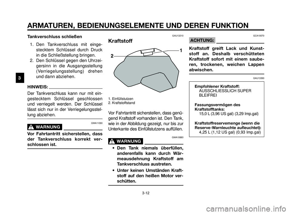 YAMAHA MT-03 2006 Betriebsanleitungen (in German) ARMATUREN, BEDIENUNGSELEMENTE UND DEREN FUNKTION
3-12
1
2
3
4
5
6
7
8
9
10
Tankverschluss schließen
1. Den Tankverschluss mit einge-
stecktem Schlüssel durch Druck
in die Schließstellung bringen.
2 YAMAHA MT-03 2006 Betriebsanleitungen (in German) ARMATUREN, BEDIENUNGSELEMENTE UND DEREN FUNKTION
3-12
1
2
3
4
5
6
7
8
9
10
Tankverschluss schließen
1. Den Tankverschluss mit einge-
stecktem Schlüssel durch Druck
in die Schließstellung bringen.
2