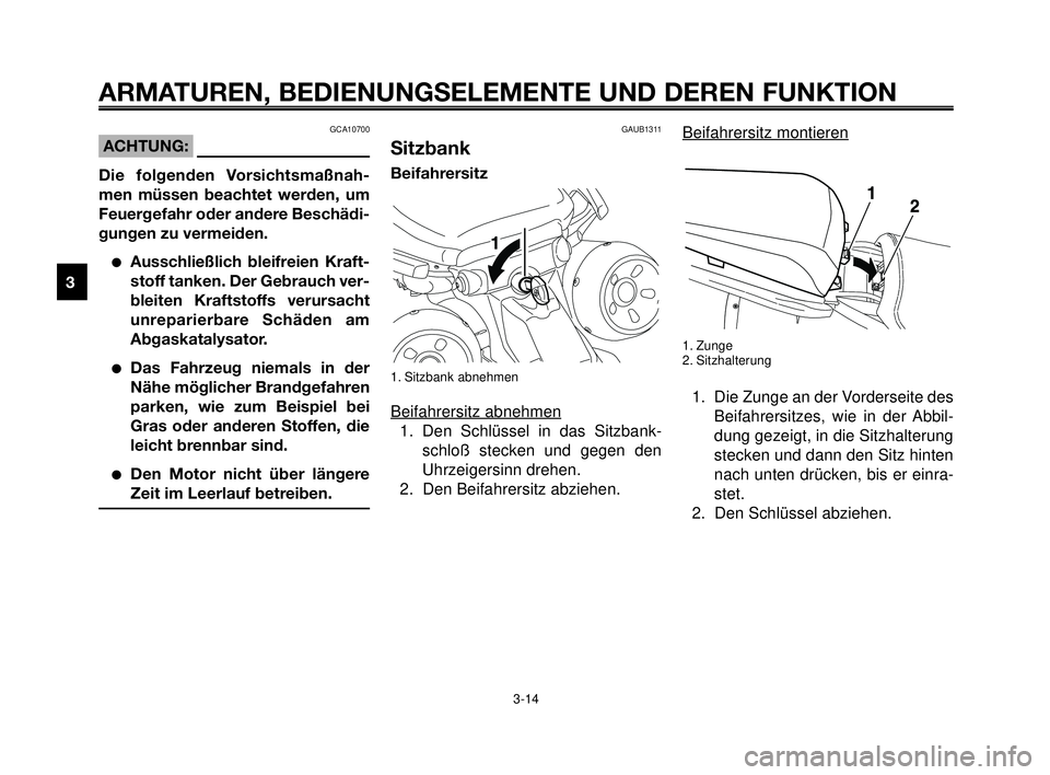 YAMAHA MT-03 2006 Betriebsanleitungen (in German) ARMATUREN, BEDIENUNGSELEMENTE UND DEREN FUNKTION
3-14
1
2
3
4
5
6
7
8
9
10
Beifahrersitz montieren
1. Zunge
2. Sitzhalterung
1. Die Zunge an der Vorderseite des
Beifahrersitzes, wie in der Abbil-
dung YAMAHA MT-03 2006 Betriebsanleitungen (in German) ARMATUREN, BEDIENUNGSELEMENTE UND DEREN FUNKTION
3-14
1
2
3
4
5
6
7
8
9
10
Beifahrersitz montieren
1. Zunge
2. Sitzhalterung
1. Die Zunge an der Vorderseite des
Beifahrersitzes, wie in der Abbil-
dung