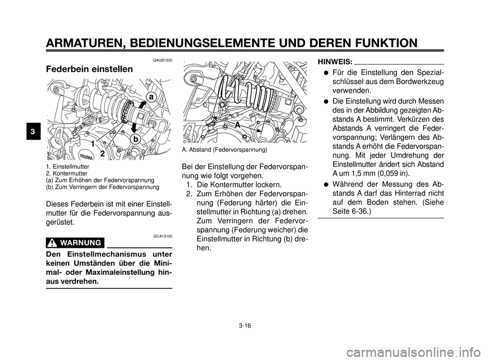 YAMAHA MT-03 2006 Betriebsanleitungen (in German) ARMATUREN, BEDIENUNGSELEMENTE UND DEREN FUNKTION
3-16
1
2
3
4
5
6
7
8
9
10
A. Abstand (Federvorspannung)
Bei der Einstellung der Federvorspan-
nung wie folgt vorgehen.
1. Die Kontermutter lockern.
2. YAMAHA MT-03 2006 Betriebsanleitungen (in German) ARMATUREN, BEDIENUNGSELEMENTE UND DEREN FUNKTION
3-16
1
2
3
4
5
6
7
8
9
10
A. Abstand (Federvorspannung)
Bei der Einstellung der Federvorspan-
nung wie folgt vorgehen.
1. Die Kontermutter lockern.
2.