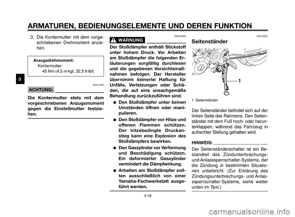 YAMAHA MT-03 2006 Betriebsanleitungen (in German) GAU15301
Seitenständer
1. Seitenständer
Der Seitenständer befindet sich auf der
linken Seite des Rahmens. Den Seiten-
ständer mit dem Fuß hoch- oder herun-
terklappen, während das Fahrzeug in
au YAMAHA MT-03 2006 Betriebsanleitungen (in German) GAU15301
Seitenständer
1. Seitenständer
Der Seitenständer befindet sich auf der
linken Seite des Rahmens. Den Seiten-
ständer mit dem Fuß hoch- oder herun-
terklappen, während das Fahrzeug in
au