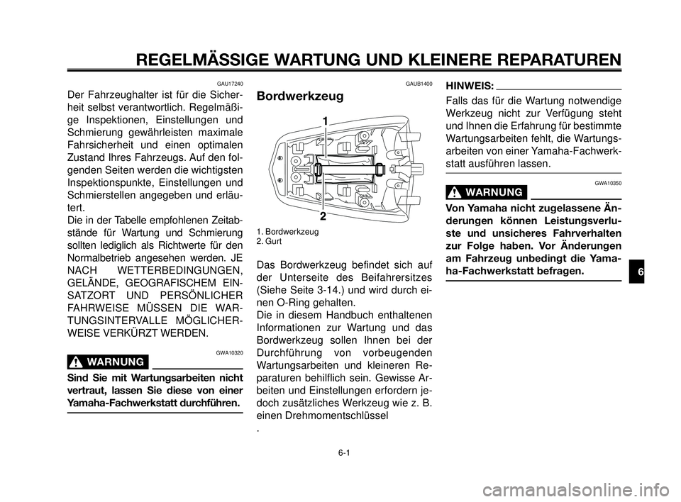YAMAHA MT-03 2006 Betriebsanleitungen (in German) 1
2
3
4
5
6
7
8
9
10
REGELMÄSSIGE WARTUNG UND KLEINERE REPARATUREN
GAU17240
Der Fahrzeughalter ist für die Sicher-
heit selbst verantwortlich. Regelmäßi-
ge Inspektionen, Einstellungen und
Schmier YAMAHA MT-03 2006 Betriebsanleitungen (in German) 1
2
3
4
5
6
7
8
9
10
REGELMÄSSIGE WARTUNG UND KLEINERE REPARATUREN
GAU17240
Der Fahrzeughalter ist für die Sicher-
heit selbst verantwortlich. Regelmäßi-
ge Inspektionen, Einstellungen und
Schmier
