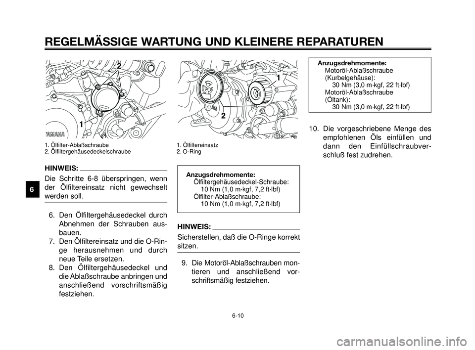 YAMAHA MT-03 2006 Betriebsanleitungen (in German) HINWEIS:
Sicherstellen, daß die O-Ringe korrekt
sitzen.
9. Die Motoröl-Ablaßschrauben mon-
tieren und anschließend vor-
schriftsmäßig festziehen.
REGELMÄSSIGE WARTUNG UND KLEINERE REPARATUREN
1 YAMAHA MT-03 2006 Betriebsanleitungen (in German) HINWEIS:
Sicherstellen, daß die O-Ringe korrekt
sitzen.
9. Die Motoröl-Ablaßschrauben mon-
tieren und anschließend vor-
schriftsmäßig festziehen.
REGELMÄSSIGE WARTUNG UND KLEINERE REPARATUREN
1