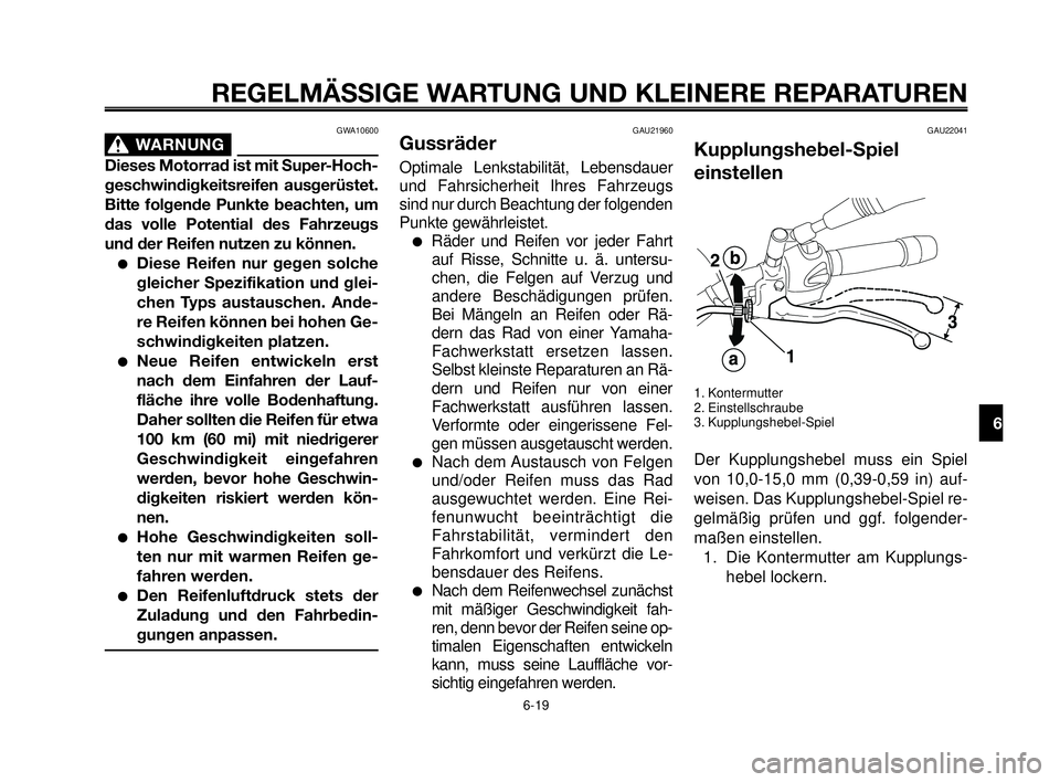 YAMAHA MT-03 2006 Betriebsanleitungen (in German) 1
2
3
4
5
6
7
8
9
10
REGELMÄSSIGE WARTUNG UND KLEINERE REPARATUREN
GWA10600
WARNUNG0
Dieses Motorrad ist mit Super-Hoch-
geschwindigkeitsreifen ausgerüstet.
Bitte folgende Punkte beachten, um
das vo YAMAHA MT-03 2006 Betriebsanleitungen (in German) 1
2
3
4
5
6
7
8
9
10
REGELMÄSSIGE WARTUNG UND KLEINERE REPARATUREN
GWA10600
WARNUNG0
Dieses Motorrad ist mit Super-Hoch-
geschwindigkeitsreifen ausgerüstet.
Bitte folgende Punkte beachten, um
das vo