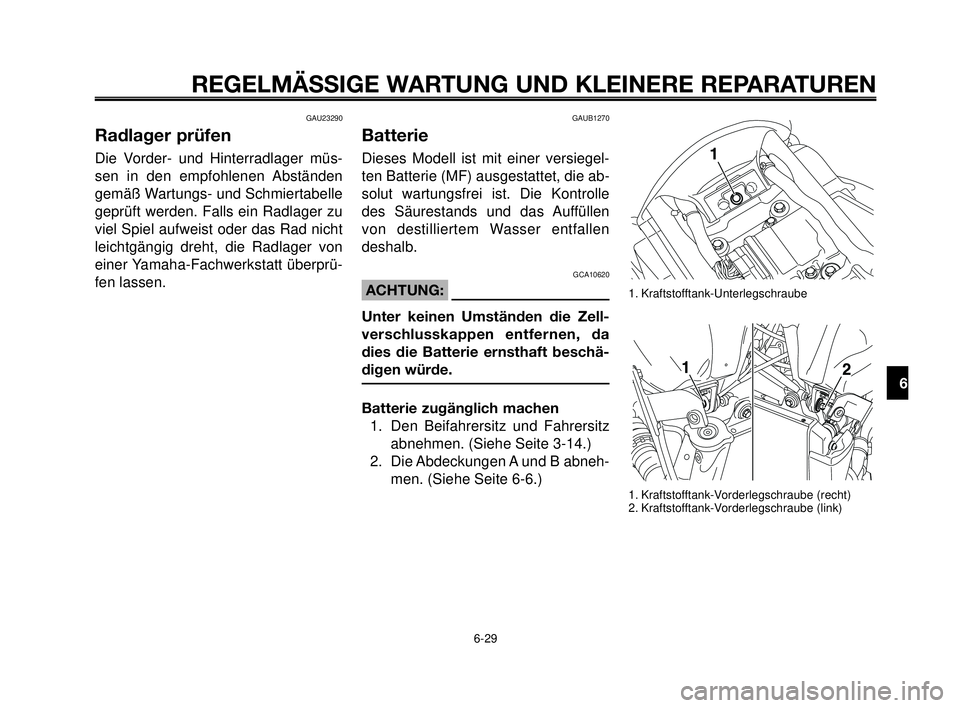YAMAHA MT-03 2006 Betriebsanleitungen (in German) 1
2
3
4
5
6
7
8
9
10
REGELMÄSSIGE WARTUNG UND KLEINERE REPARATUREN
GAU23290
Radlager prüfen
Die Vorder- und Hinterradlager müs-
sen in den empfohlenen Abständen
gemäß Wartungs- und Schmiertabell YAMAHA MT-03 2006 Betriebsanleitungen (in German) 1
2
3
4
5
6
7
8
9
10
REGELMÄSSIGE WARTUNG UND KLEINERE REPARATUREN
GAU23290
Radlager prüfen
Die Vorder- und Hinterradlager müs-
sen in den empfohlenen Abständen
gemäß Wartungs- und Schmiertabell