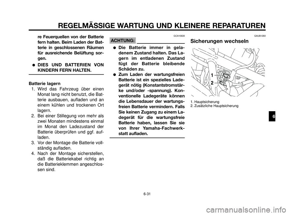 YAMAHA MT-03 2006 Betriebsanleitungen (in German) 1
2
3
4
5
6
7
8
9
10
REGELMÄSSIGE WARTUNG UND KLEINERE REPARATUREN
re Feuerquellen von der Batterie
fern halten. Beim Laden der Bat-
terie in geschlossenen Räumen
für ausreichende Belüftung sor-
g YAMAHA MT-03 2006 Betriebsanleitungen (in German) 1
2
3
4
5
6
7
8
9
10
REGELMÄSSIGE WARTUNG UND KLEINERE REPARATUREN
re Feuerquellen von der Batterie
fern halten. Beim Laden der Bat-
terie in geschlossenen Räumen
für ausreichende Belüftung sor-
g