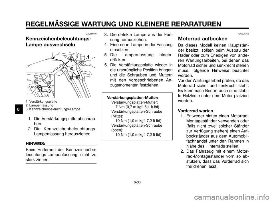 YAMAHA MT-03 2006 Betriebsanleitungen (in German) REGELMÄSSIGE WARTUNG UND KLEINERE REPARATUREN
GAUB1410
Kennzeichenbeleuchtungs-
Lampe auswechseln
1. Verstärkungsplatte
2. Lampenfassung
3. Kennzeichenbeleuchtungs-Lampe
1. Die Verstärkungsplatte a YAMAHA MT-03 2006 Betriebsanleitungen (in German) REGELMÄSSIGE WARTUNG UND KLEINERE REPARATUREN
GAUB1410
Kennzeichenbeleuchtungs-
Lampe auswechseln
1. Verstärkungsplatte
2. Lampenfassung
3. Kennzeichenbeleuchtungs-Lampe
1. Die Verstärkungsplatte a