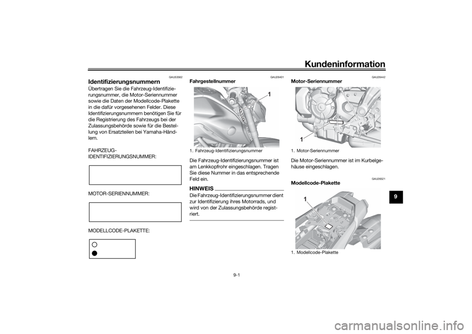 YAMAHA MT-07 2022  Betriebsanleitungen (in German) Kundeninformation
9-1
9
GAU53562
Id entifizierun gsnummernÜbertragen Sie die Fahrzeug-Identifizie-
rungsnummer, die Motor-Seriennummer 
sowie die Daten der Modellcode-Plakette 
in die dafür vorgeseh