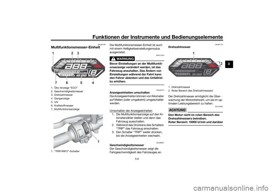 YAMAHA MT-07 2021 Betriebsanleitungen (in German) Funktionen der Instru mente un d Be dienun gselemente
3-6
3
GAU92180
Multifunktionsmesser-Einheit
Die Multifunktionsmesser-Einheit ist auch
mit einem Helligkeitseinstellungsmodus
ausgerüstet.
WARNU YAMAHA MT-07 2021 Betriebsanleitungen (in German) Funktionen der Instru mente un d Be dienun gselemente
3-6
3
GAU92180
Multifunktionsmesser-Einheit
Die Multifunktionsmesser-Einheit ist auch
mit einem Helligkeitseinstellungsmodus
ausgerüstet.
WARNU