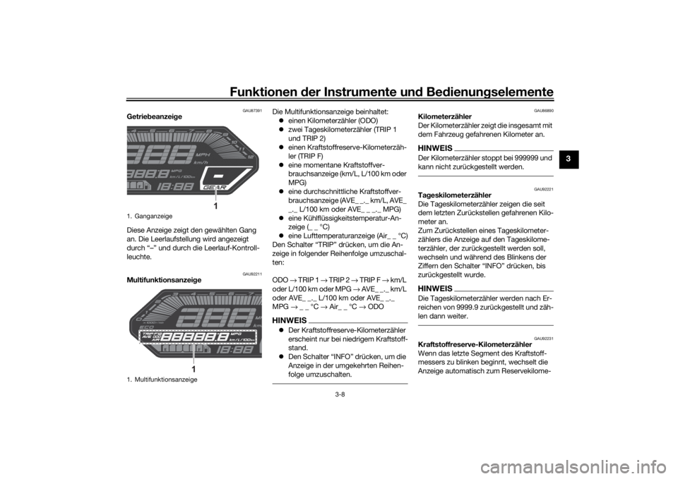 YAMAHA MT-07 2021 Betriebsanleitungen (in German) Funktionen der Instru mente un d Be dienun gselemente
3-8
3
GAU87391
Getrie beanzei ge
Diese Anzeige zeigt den gewählten Gang
an. Die Leerlaufstellung wird angezeigt
durch “–” und durch die L YAMAHA MT-07 2021 Betriebsanleitungen (in German) Funktionen der Instru mente un d Be dienun gselemente
3-8
3
GAU87391
Getrie beanzei ge
Diese Anzeige zeigt den gewählten Gang
an. Die Leerlaufstellung wird angezeigt
durch “–” und durch die L