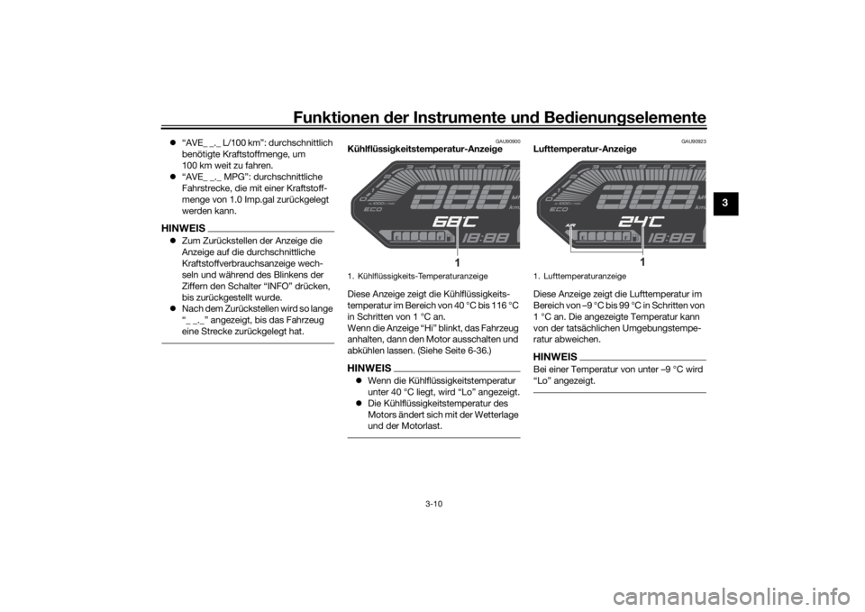 YAMAHA MT-07 2021 Betriebsanleitungen (in German) Funktionen der Instru mente un d Be dienun gselemente
3-10
3
“AVE_ _._ L/100 km”: durchschnittlich
benötigte Kraftstoffmenge, um
100 km weit zu fahren.
“AVE_ _._ MPG”: durchschnittl YAMAHA MT-07 2021 Betriebsanleitungen (in German) Funktionen der Instru mente un d Be dienun gselemente
3-10
3
“AVE_ _._ L/100 km”: durchschnittlich
benötigte Kraftstoffmenge, um
100 km weit zu fahren.
“AVE_ _._ MPG”: durchschnittl