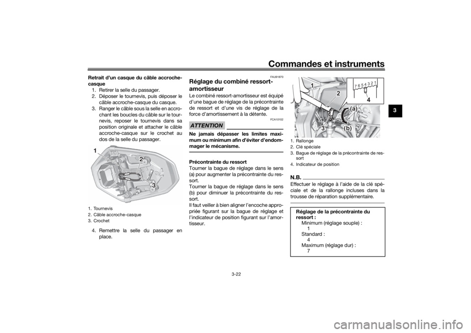 YAMAHA MT-07 2021  Notices Demploi (in French) Commandes et instruments
3-22
3
Retrait  d’un casque d u câble accroche-
casque 1. Retirer la selle du passager.
2. Déposer le tournevis, puis déposer le câble accroche-casque du casque.
3. Rang