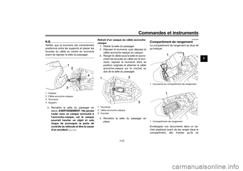 YAMAHA MT-07 2020 Notices Demploi (in French) Commandes et instruments
3-22
3
N.B.Vérifier que le tournevis est correctement
positionné entre les supports et placer les
boucles du câble au centre du tournevis
avant de reposer la selle du passa YAMAHA MT-07 2020 Notices Demploi (in French) Commandes et instruments
3-22
3
N.B.Vérifier que le tournevis est correctement
positionné entre les supports et placer les
boucles du câble au centre du tournevis
avant de reposer la selle du passa