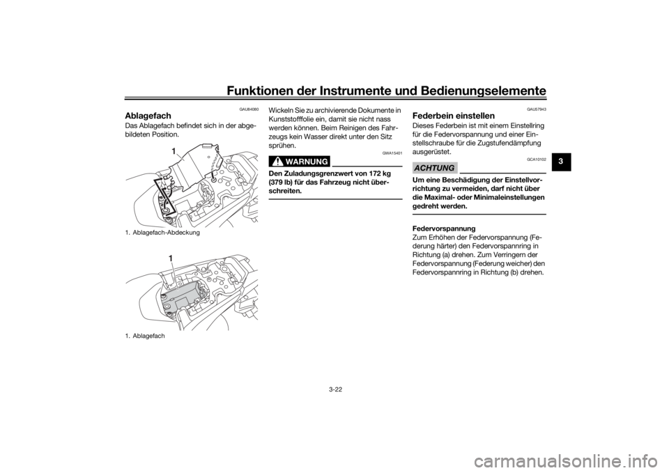 YAMAHA MT-07 2019  Betriebsanleitungen (in German) Funktionen der Instru mente un d Be dienun gselemente
3-22
3
GAU84080
A bla gefachDas Ablagefach befindet sich in der abge-
bildeten Position. Wickeln Sie zu archivierende Dokumente in 
Kunststofffoli