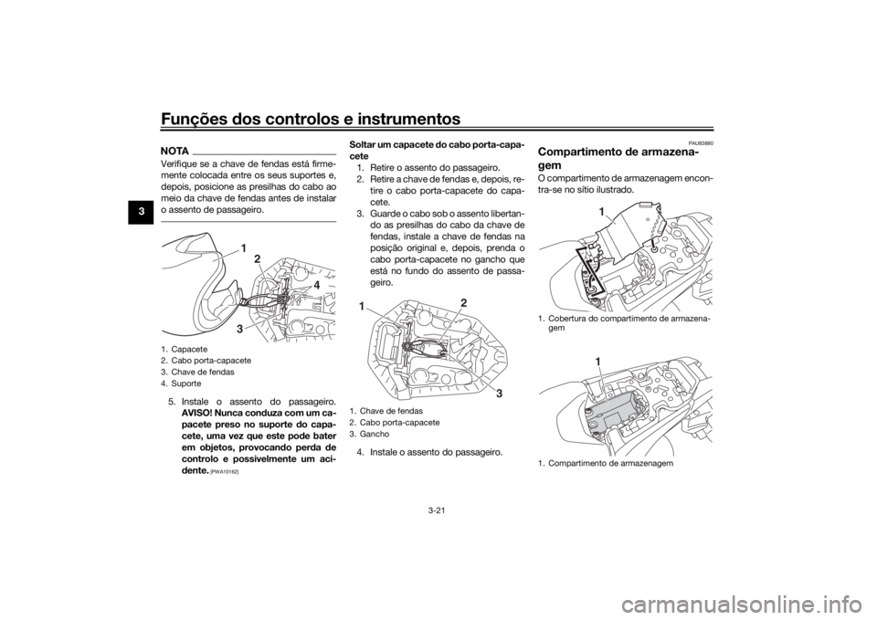 YAMAHA MT-07 2018 Manual de utilização (in Portuguese) Funções dos controlos e instrumentos
3-21
3
NOTAVerifique se a chave de fendas está firme-
mente colocada entre os seus suportes e,
depois, posicione as presilhas do cabo ao
meio da chave de fendas YAMAHA MT-07 2018 Manual de utilização (in Portuguese) Funções dos controlos e instrumentos
3-21
3
NOTAVerifique se a chave de fendas está firme-
mente colocada entre os seus suportes e,
depois, posicione as presilhas do cabo ao
meio da chave de fendas