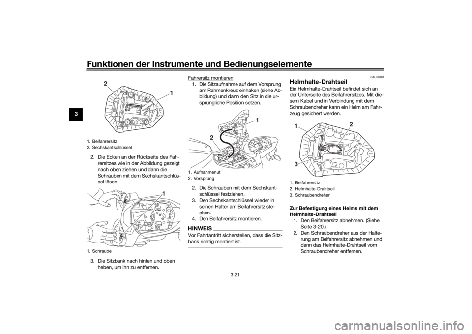 YAMAHA MT-07 2016 Betriebsanleitungen (in German) Funktionen der Instru mente un d Be dienun gselemente
3-21
3
2. Die Ecken an der Rückseite des Fah-
rersitzes wie in der Abbildung gezeigt
nach oben ziehen und dann die
Schrauben mit dem Sechskants YAMAHA MT-07 2016 Betriebsanleitungen (in German) Funktionen der Instru mente un d Be dienun gselemente
3-21
3
2. Die Ecken an der Rückseite des Fah-
rersitzes wie in der Abbildung gezeigt
nach oben ziehen und dann die
Schrauben mit dem Sechskants