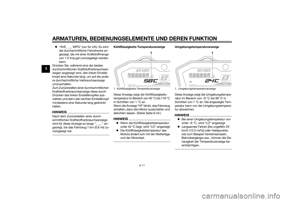 YAMAHA MT-07 2014 Betriebsanleitungen (in German) ARMATUREN, BEDIENUNGSELEMENTE UND DEREN FUNKTION
3-11
3
“AVE_ _._ MPG” (nur für UK): Es wird
die durchschnittliche Fahrstrecke an-
gezeigt, die mit einer Kraftstoffmenge
von 1.0 Imp.gal zur YAMAHA MT-07 2014 Betriebsanleitungen (in German) ARMATUREN, BEDIENUNGSELEMENTE UND DEREN FUNKTION
3-11
3
“AVE_ _._ MPG” (nur für UK): Es wird
die durchschnittliche Fahrstrecke an-
gezeigt, die mit einer Kraftstoffmenge
von 1.0 Imp.gal zur