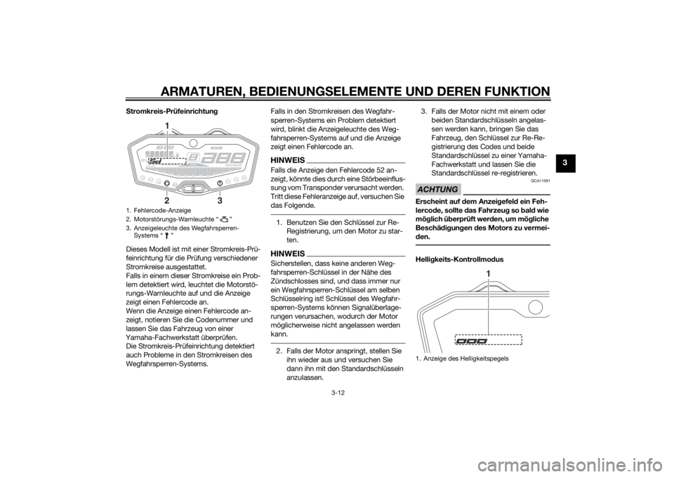 YAMAHA MT-07 2014 Betriebsanleitungen (in German) ARMATUREN, BEDIENUNGSELEMENTE UND DEREN FUNKTION
3-12
3
S tromkreis-Prüfeinrichtun g
Dieses Modell ist mit einer Stromkreis-Prü-
feinrichtung für die Prüfung verschiedener
Stromkreise ausgestatte YAMAHA MT-07 2014 Betriebsanleitungen (in German) ARMATUREN, BEDIENUNGSELEMENTE UND DEREN FUNKTION
3-12
3
S tromkreis-Prüfeinrichtun g
Dieses Modell ist mit einer Stromkreis-Prü-
feinrichtung für die Prüfung verschiedener
Stromkreise ausgestatte