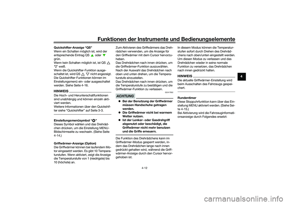 YAMAHA MT-09 2022  Betriebsanleitungen (in German) Funktionen der Instrumente und Bedienungselemente
4-12
4
Quickshifter-Anzeige “QS”
Wenn ein Schalten möglich ist, wird der 
entsprechende Eintrag QS   oder   
grün.
Wenn kein Schalten möglich i