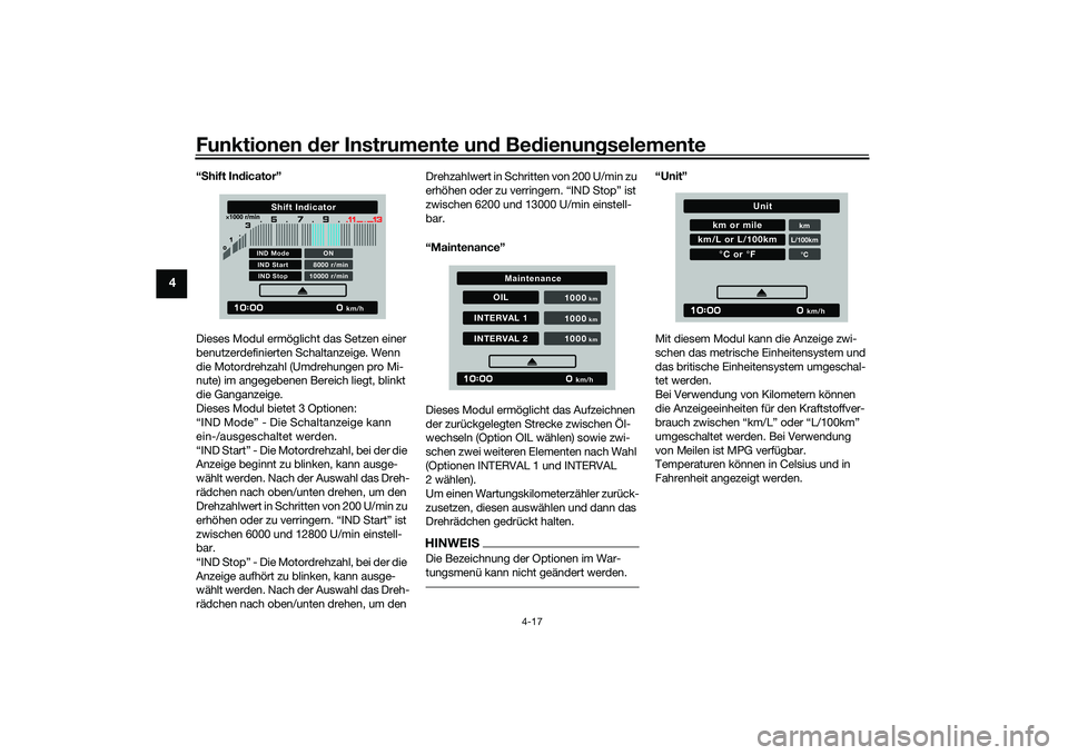 YAMAHA MT-09 2022  Betriebsanleitungen (in German) Funktionen der Instrumente und Bedienungselemente
4-17
4
“Shift Indicator”
Dieses Modul ermöglicht das Setzen einer 
benutzerdefinierten Schaltanzeige. Wenn 
die Motordrehzahl (Umdrehungen pro Mi
