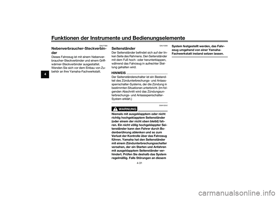 YAMAHA MT-09 2022 Betriebsanleitungen (in German) Funktionen der Instrumente und Bedienungselemente
4-31
4
GAU77390
Nebenverbraucher-Steckverbin-
derDieses Fahrzeug ist mit einem Nebenver-
braucher-Steckverbinder und einem Griff-
wärmer-Steckverbind YAMAHA MT-09 2022 Betriebsanleitungen (in German) Funktionen der Instrumente und Bedienungselemente
4-31
4
GAU77390
Nebenverbraucher-Steckverbin-
derDieses Fahrzeug ist mit einem Nebenver-
braucher-Steckverbinder und einem Griff-
wärmer-Steckverbind