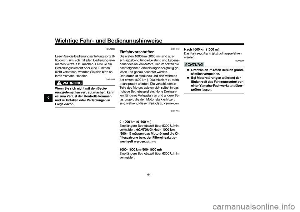 YAMAHA MT-09 2022 Betriebsanleitungen (in German) Wichtige Fahr- und Bedienungshinweise
6-1
6
GAU15952
Lesen Sie die Bedienungsanleitung sorgfäl-
tig durch, um sich mit allen Bedienungsele-
menten vertraut zu machen. Falls Sie ein
Bedienungselement YAMAHA MT-09 2022 Betriebsanleitungen (in German) Wichtige Fahr- und Bedienungshinweise
6-1
6
GAU15952
Lesen Sie die Bedienungsanleitung sorgfäl-
tig durch, um sich mit allen Bedienungsele-
menten vertraut zu machen. Falls Sie ein
Bedienungselement