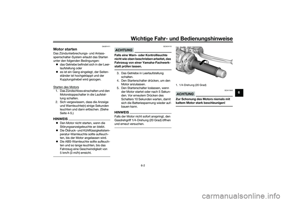 YAMAHA MT-09 2022 Betriebsanleitungen (in German) Wichtige Fahr- und Bedienungshinweise
6-2
6
GAU91411
Motor startenDas Zündunterbrechungs- und Anlass-
sperrschalter-System erlaubt das Starten
unter den folgenden Bedingungen: das Getriebe befind YAMAHA MT-09 2022 Betriebsanleitungen (in German) Wichtige Fahr- und Bedienungshinweise
6-2
6
GAU91411
Motor startenDas Zündunterbrechungs- und Anlass-
sperrschalter-System erlaubt das Starten
unter den folgenden Bedingungen: das Getriebe befind