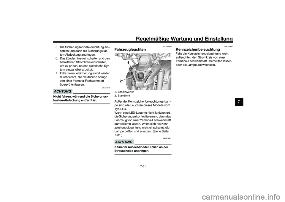 YAMAHA MT-09 2022 Betriebsanleitungen (in German) Regelmäßige Wartung und Einstellung
7-31
7
5. Die Sicherungsabziehvorrichtung ein-
setzen und dann die Sicherungskas-
ten-Abdeckung anbringen.
6. Das Zündschloss einschalten und den betroffenen St YAMAHA MT-09 2022 Betriebsanleitungen (in German) Regelmäßige Wartung und Einstellung
7-31
7
5. Die Sicherungsabziehvorrichtung ein-
setzen und dann die Sicherungskas-
ten-Abdeckung anbringen.
6. Das Zündschloss einschalten und den betroffenen St