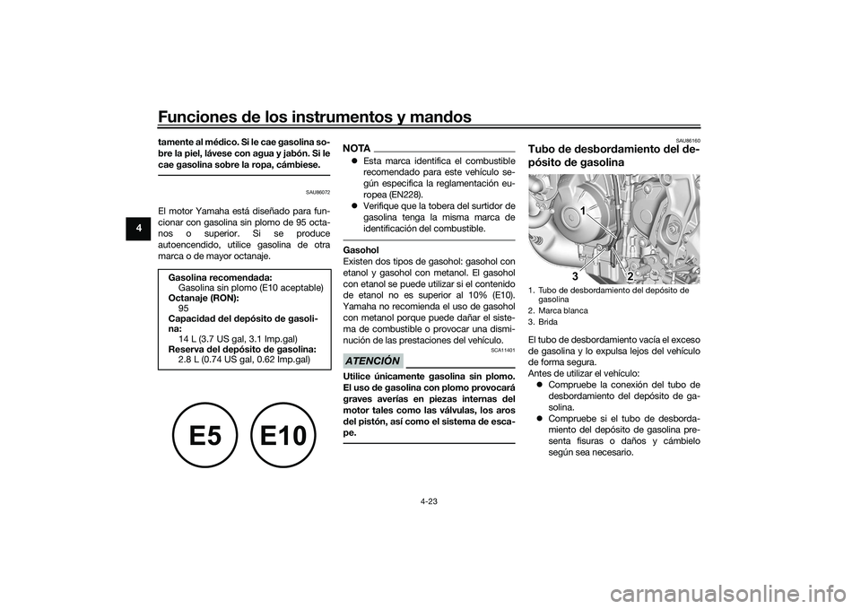 YAMAHA MT-09 2022 Manuale de Empleo (in Spanish) Funciones de los instrumentos y mandos
4-23
4
tamente al médico. Si le cae gasolina so-
bre la piel, lávese con agua y jabón. Si le
cae gasolina sobre la ropa, cámbiese.
SAU86072
El motor Yamaha e YAMAHA MT-09 2022 Manuale de Empleo (in Spanish) Funciones de los instrumentos y mandos
4-23
4
tamente al médico. Si le cae gasolina so-
bre la piel, lávese con agua y jabón. Si le
cae gasolina sobre la ropa, cámbiese.
SAU86072
El motor Yamaha e