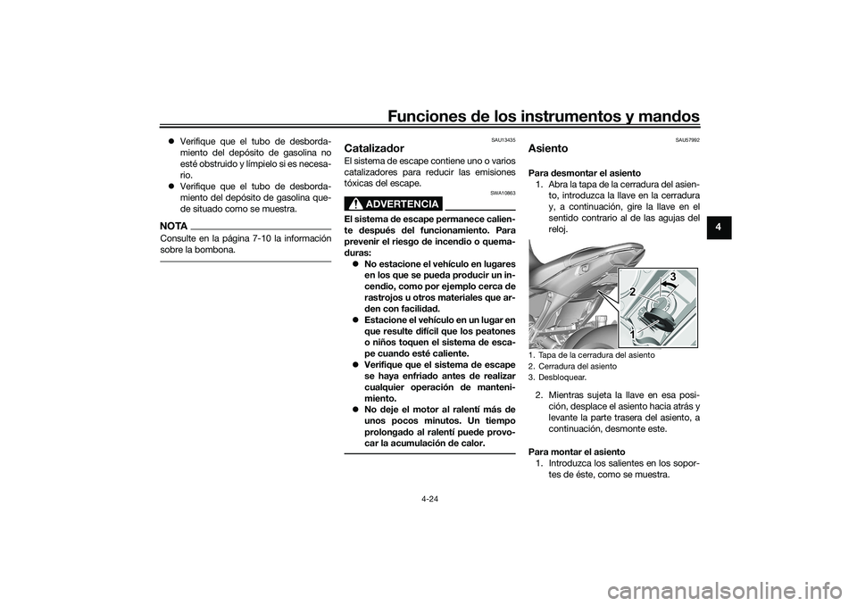 YAMAHA MT-09 2022 Manuale de Empleo (in Spanish) Funciones de los instrumentos y mandos
4-24
4
Verifique que el tubo de desborda-
miento del depósito de gasolina no
esté obstruido y límpielo si es necesa-
rio.
Verifique que el tubo de desb YAMAHA MT-09 2022 Manuale de Empleo (in Spanish) Funciones de los instrumentos y mandos
4-24
4
Verifique que el tubo de desborda-
miento del depósito de gasolina no
esté obstruido y límpielo si es necesa-
rio.
Verifique que el tubo de desb